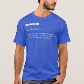 Dudeism Philosophy Dictionary Definition  T-Shirt