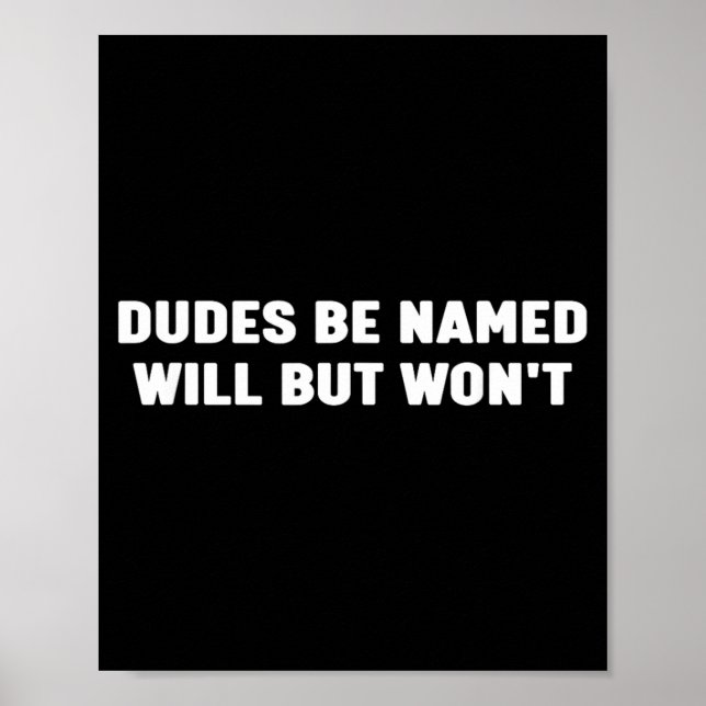 Dudes Be Named Will But Won Funny Joke Saying Poster (Front)