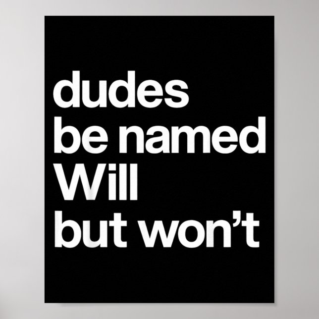Dudes Be Named Will But Wont Funny Quote Poster (Front)