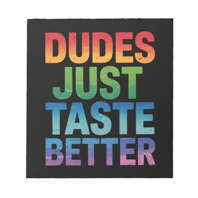 Dudes Just Taste Better Funny Gay Pride LGBTQ Notepad (Front)
