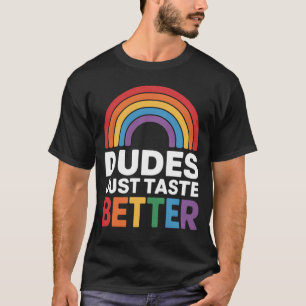 Dudes Just Taste Better Funny Gay Rainbow LGBTQ T-Shirt