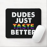 Dudes Just Taste Better Gay Pride Gift Idea Mouse Mat<br><div class="desc">Dudes Just Taste Better Gay Pride Gift Idea</div>