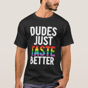 Dudes Just Taste Better Gay T-Shirt