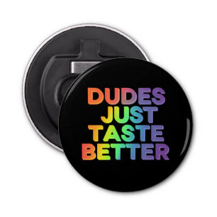 Dudes Just Taste Better Rainbow Gay Pride LGBTQ Bottle Opener