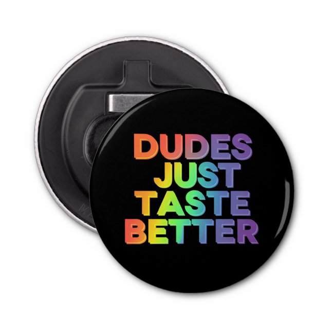 Dudes Just Taste Better Rainbow Gay Pride LGBTQ Bottle Opener (Front)