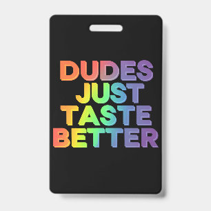 Dudes Just Taste Better Rainbow Gay Pride LGBTQ ID Badge