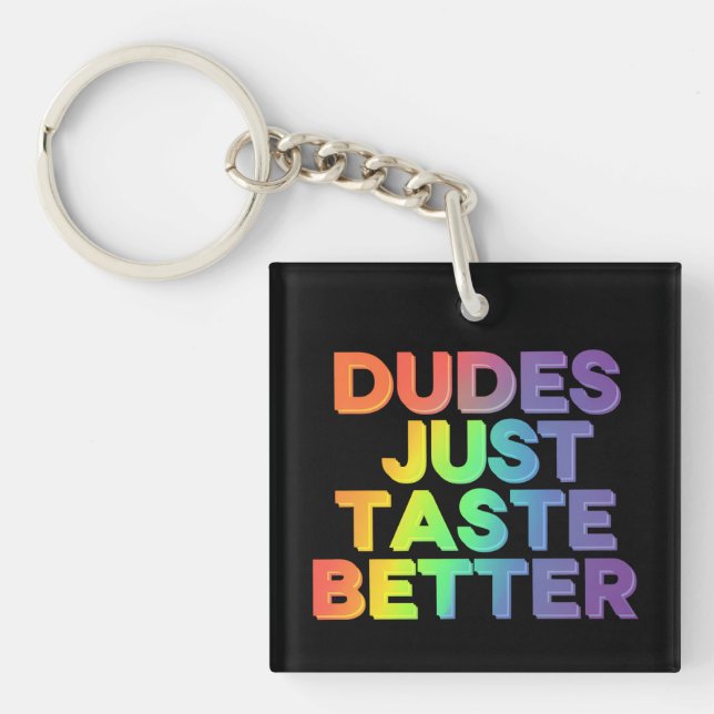 Dudes Just Taste Better Rainbow Gay Pride LGBTQ Key Ring (Front)