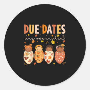 Due Dates Are Overrated Nicu Nurse Mom Classic Round Sticker