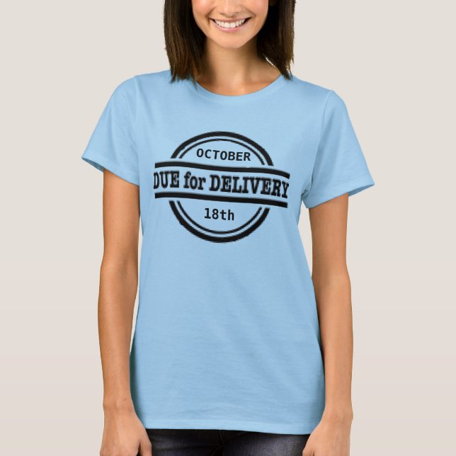 Due for delivery pregnancy shirt (Front)