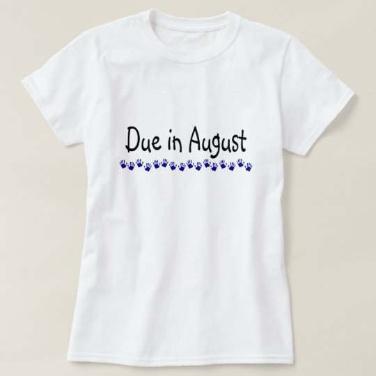 Due In August T-Shirt