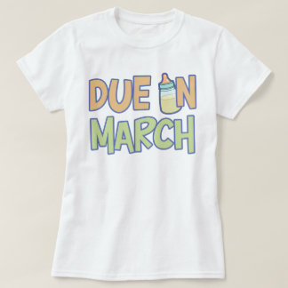 Due In March T-Shirt