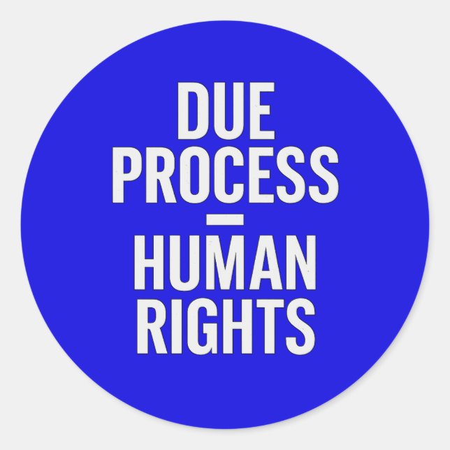 Due Process = Human Rights - Anti ICE Classic Round Sticker (Front)