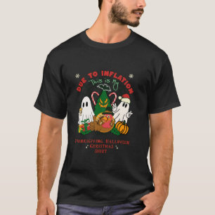 Due to Inflation All Holidays Christmas Halloween  T-Shirt