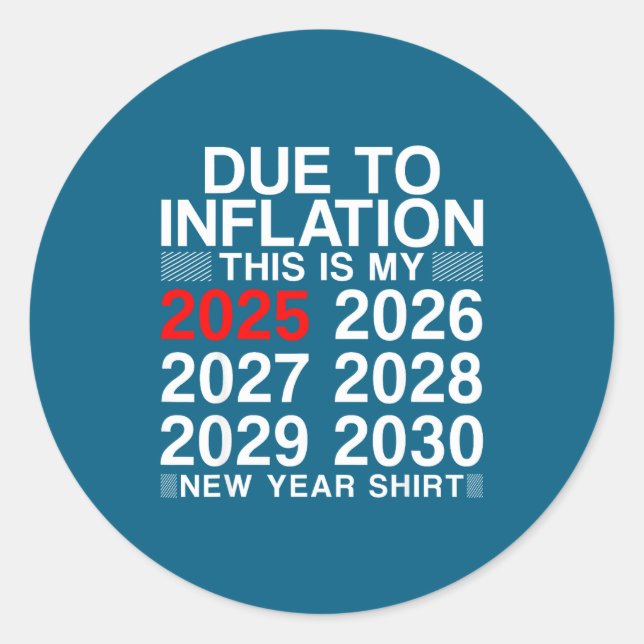 Due To Inflation Funny New Year 2026 Tee Men Women Classic Round Sticker (Front)