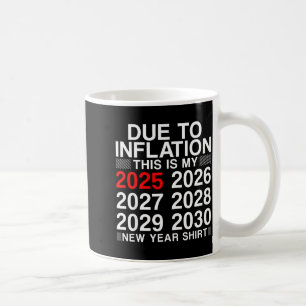 Due To Inflation Funny New Year 2026 Tee Men Women Coffee Mug