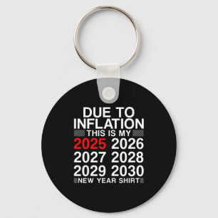 Due To Inflation Funny New Year 2026 Tee Men Women Key Ring