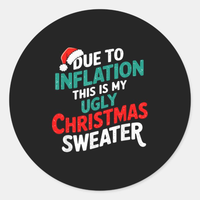 Due To Inflation Funny Ugly Christmas Sweater Xmas Classic Round Sticker (Front)
