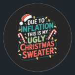 Due To Inflation Funny Ugly Christmas Sweater Xmas Classic Round Sticker<br><div class="desc">Due To Inflation Funny Ugly Christmas Sweater Xmas Joke</div>