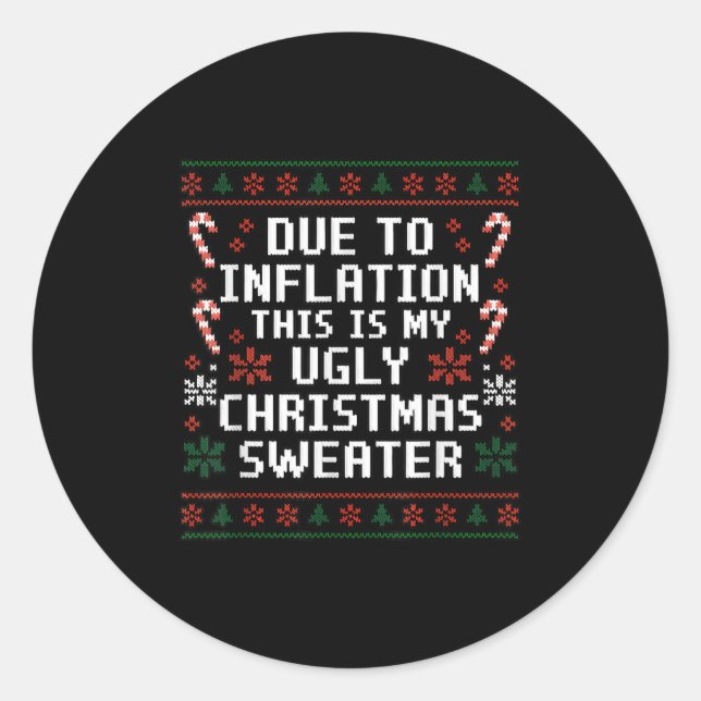 Due To Inflation Funny Ugly Christmas Sweater Xmas Classic Round Sticker (Front)