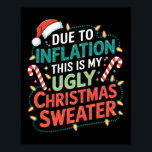 Due To Inflation Funny Ugly Christmas Sweater Xmas Poster<br><div class="desc">Due To Inflation Funny Ugly Christmas Sweater Xmas Joke</div>