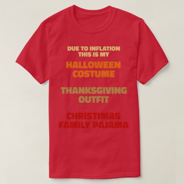 Due To Inflation Halloween Thanksgiving Christmas1 T-Shirt (Design Front)