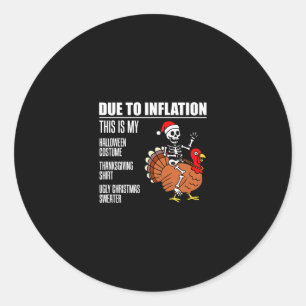 Due To Inflation Halloween Thanksgiving Christmas  Classic Round Sticker