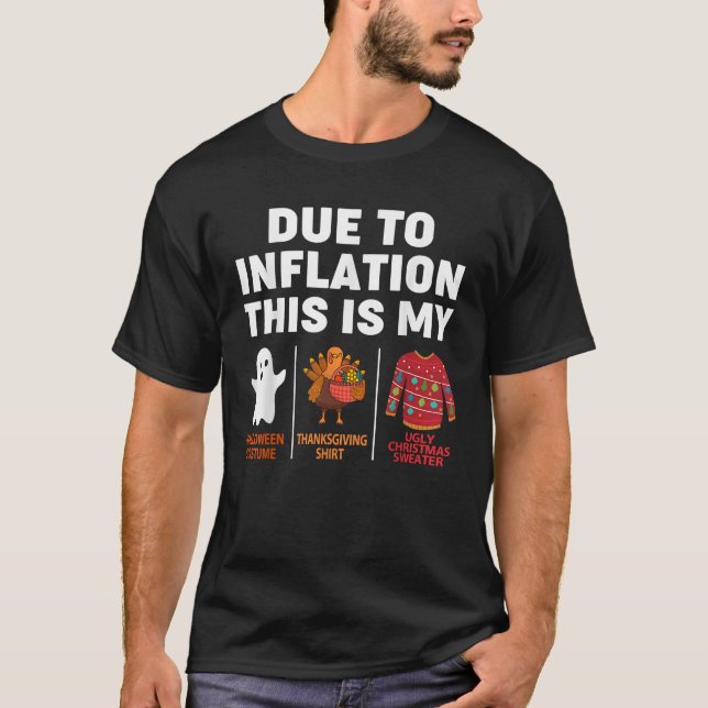 Due to Inflation Halloween Thanksgiving Christmas  T-Shirt (Front)