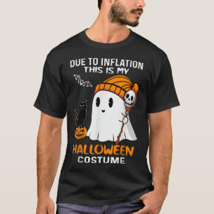 Due To Inflation My Halloween Costume  T-Shirt