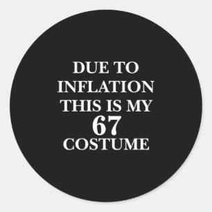 Due To Inflation This Is My 67 Six Seven Costume C Classic Round Sticker