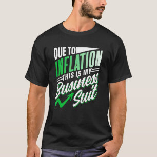 Due To Inflation This Is My Business Suit Sarcasti T-Shirt