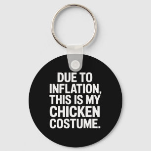 Due To Inflation This Is My Chicken Costume Funny  Key Ring