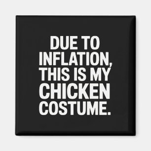 Due To Inflation This Is My Chicken Costume Funny  Magnet