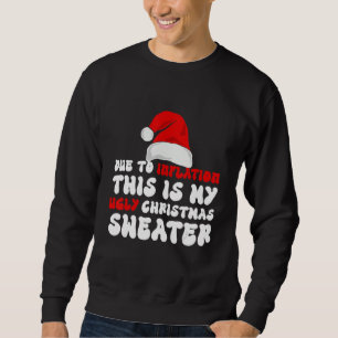 Due To Inflation This Is My Christmas Ugly Christm Sweatshirt
