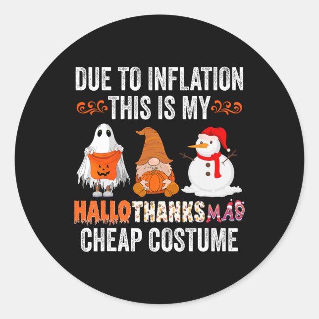 Due to Inflation This is my HalloThanksMas Cheap C Classic Round Sticker (Front)
