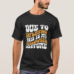 Due to Inflation this is My Halloween Costume  1 T-Shirt