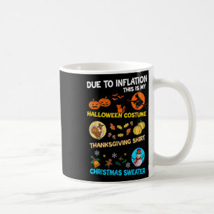 Due To Inflation This Is My Halloween Costume Chri Coffee Mug