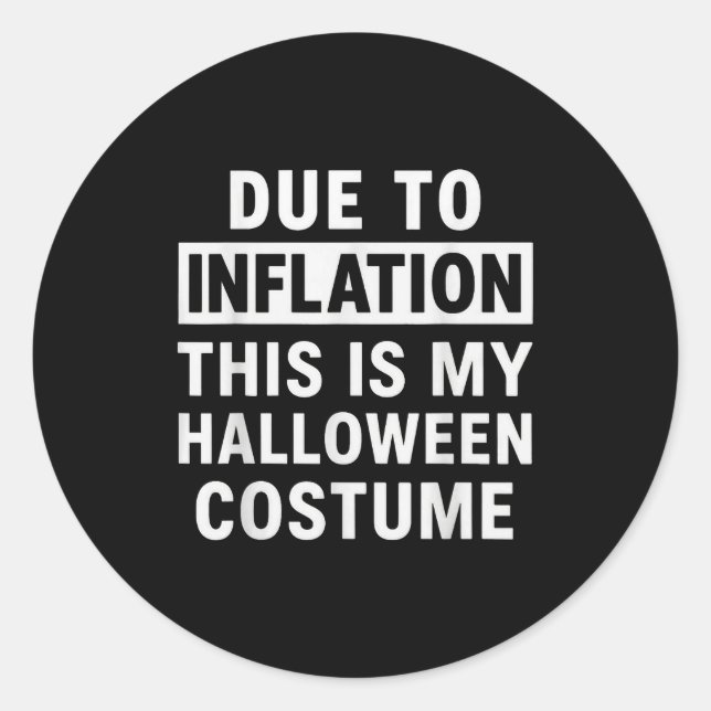 Due To Inflation This Is My Halloween Costume  Classic Round Sticker (Front)