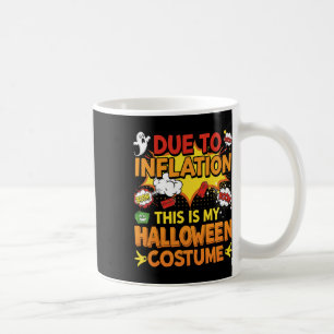 Due To Inflation This Is My Halloween Costume Funn Coffee Mug
