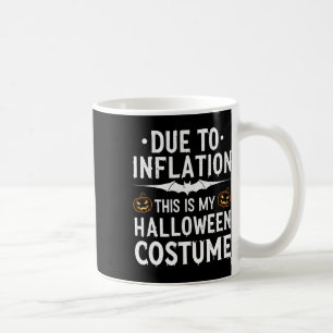 Due To Inflation This Is My Halloween Costume Funn Coffee Mug