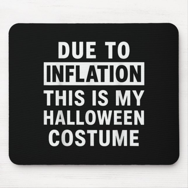 Due To Inflation This Is My Halloween Costume  Mouse Mat (Front)
