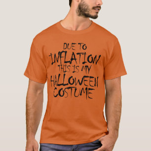 Due To Inflation This Is My Halloween Costume T-Shirt