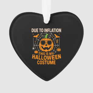 Due to Inflation This is My Halloween Ornament