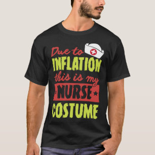 Due To Inflation This Is My Nurse Costume Hallowee T-Shirt