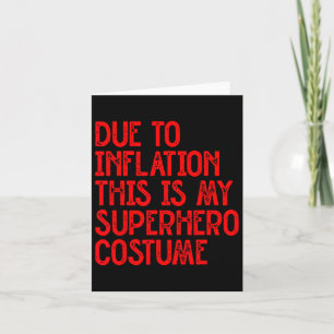 Due To Inflation This Is My Superhero Costume Fun  Card