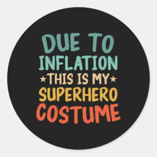Due To Inflation This Is My Superhero Costume Fun Classic Round Sticker