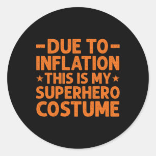 Due To Inflation This Is My Superhero Costume Fun Classic Round Sticker