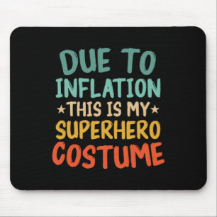 Due To Inflation This Is My Superhero Costume Fun Mouse Mat
