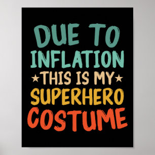 Due To Inflation This Is My Superhero Costume Fun Poster