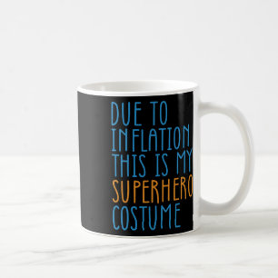 Due To Inflation This Is My Superhero Costume Hall Coffee Mug