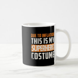Due To Inflation This Is My Superhero Costume Hall Coffee Mug